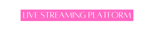 LIVE STREAMING PLATFORM